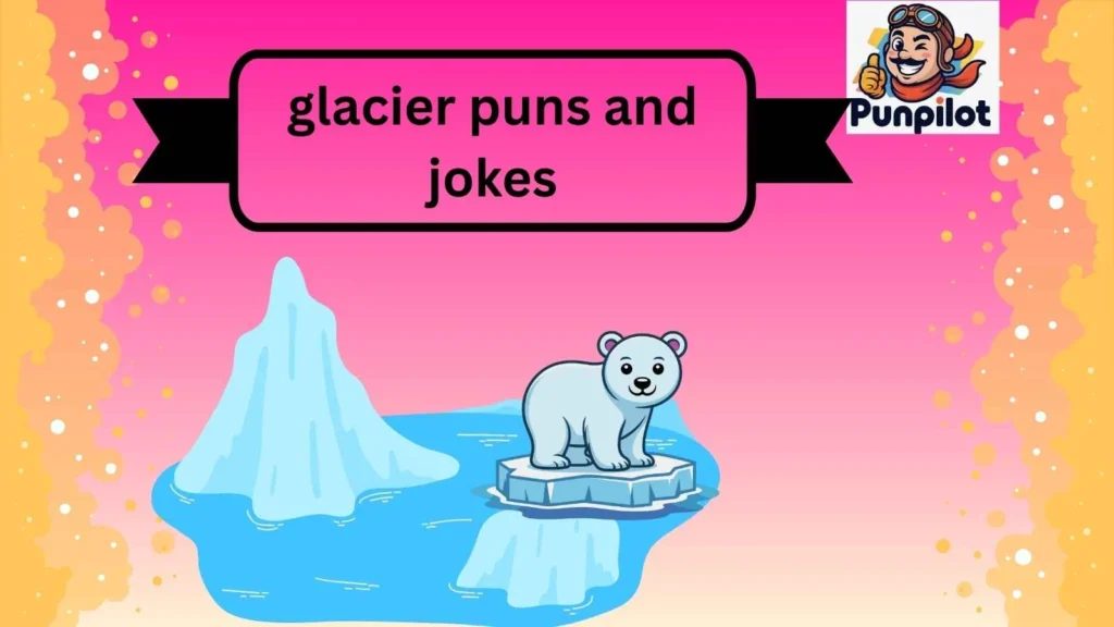 glacier puns and jokes