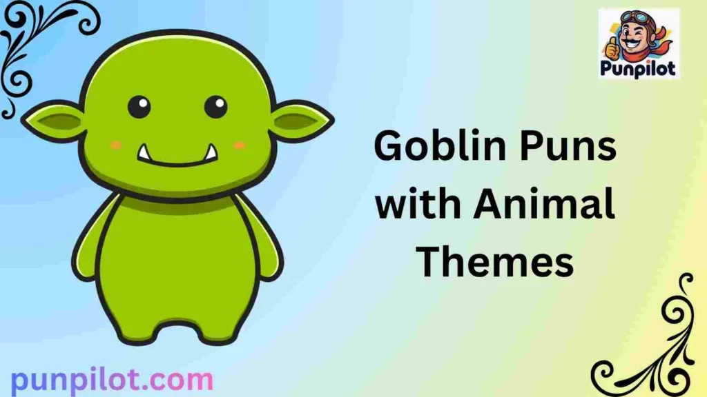 Goblin Puns with Animal Themes