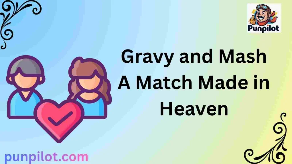 Gravy and Mash A Match Made in Heaven