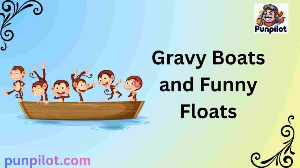 Gravy Boats and Funny Floats