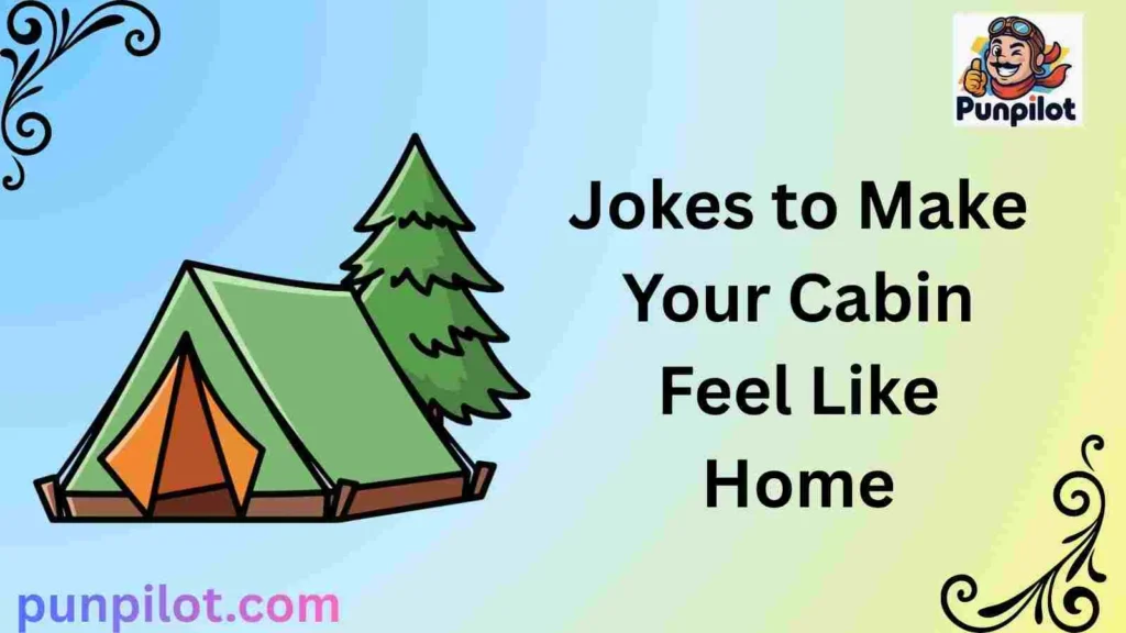 Jokes to Make Your Cabin Feel Like Home