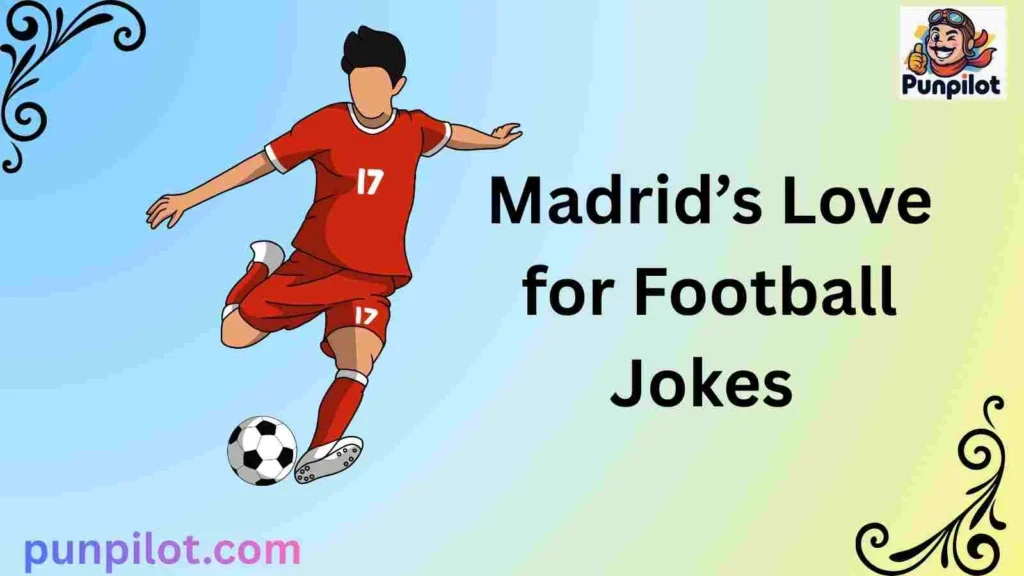Madridās Love for Football Jokes