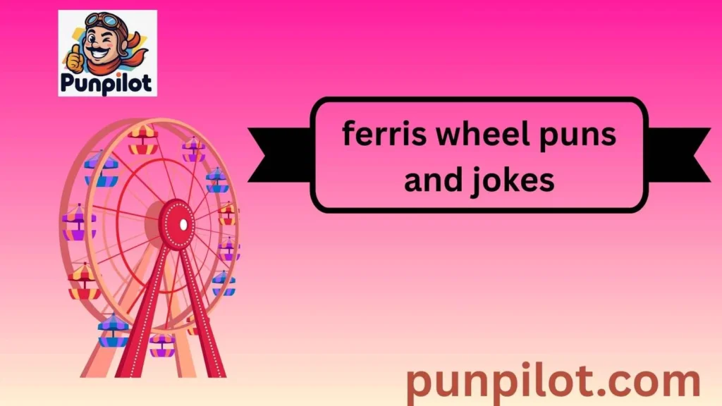 550+ Ferris Wheel Puns and Jokes That Spin You Happy 🎡2026