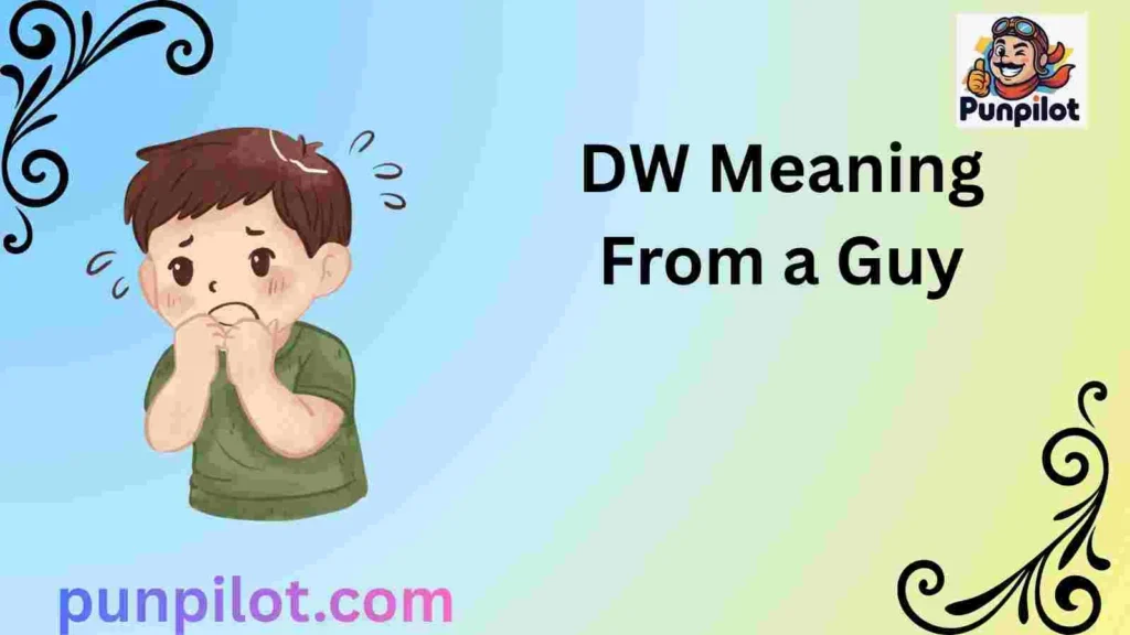 DW Meaning From a Guy