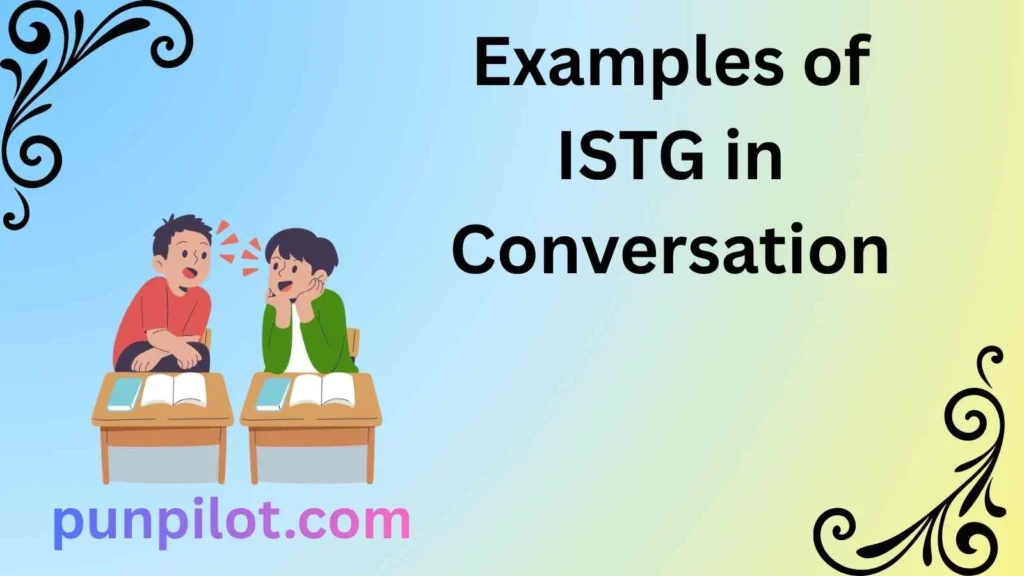Examples of ISTG in Conversation