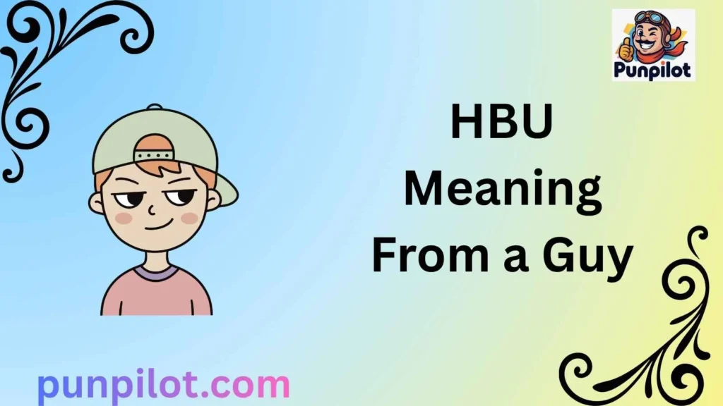 HBU Meaning From a Guy