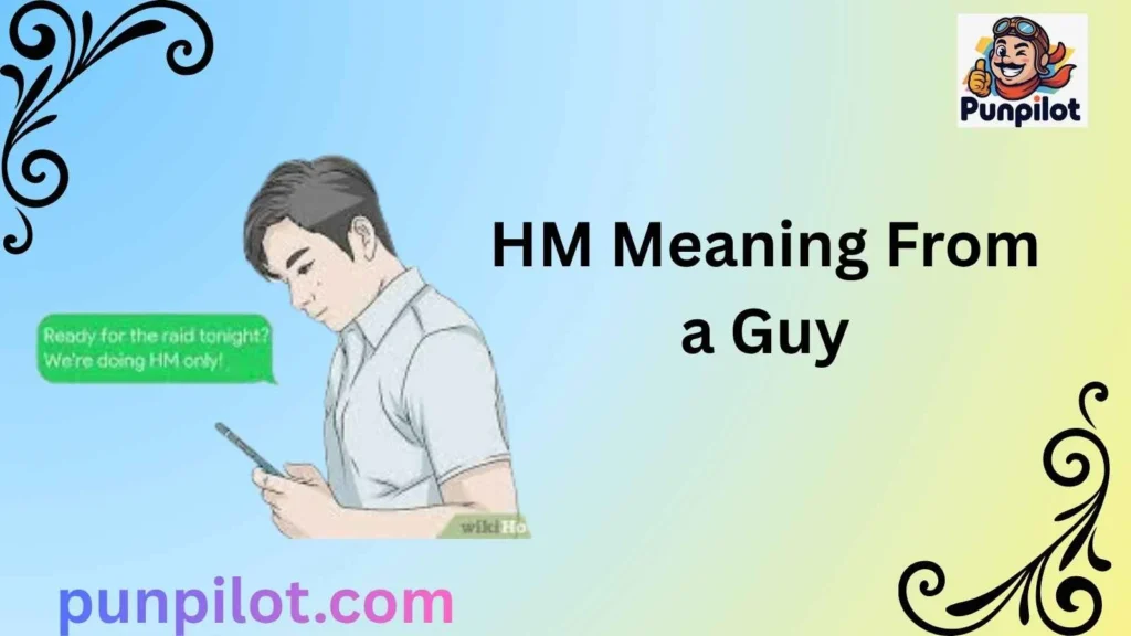 HM Meaning From a Guy