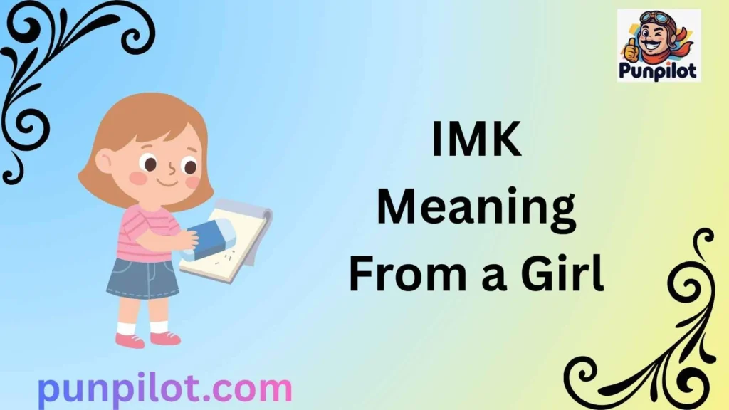 IMK Meaning From a Girl