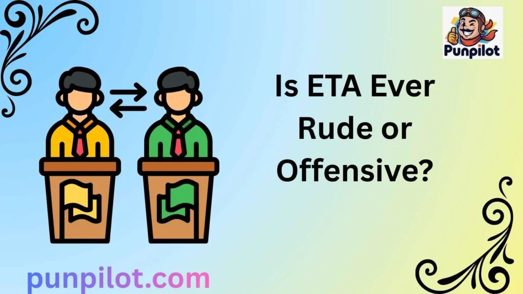Is ETA Ever Rude or Offensive?