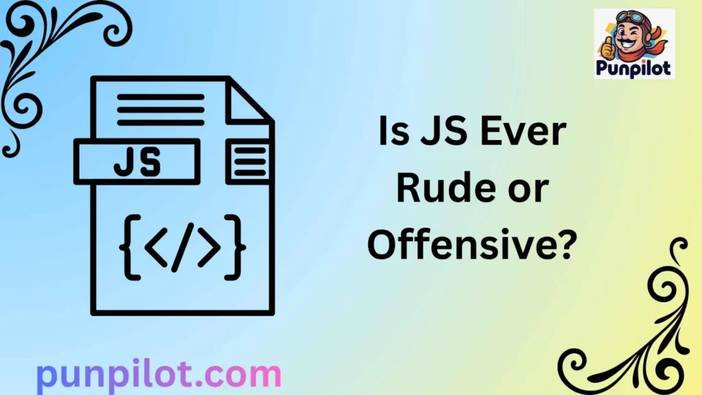 Is JS Ever Rude or Offensive?