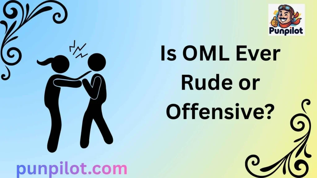 Is OML Ever Rude or Offensive?