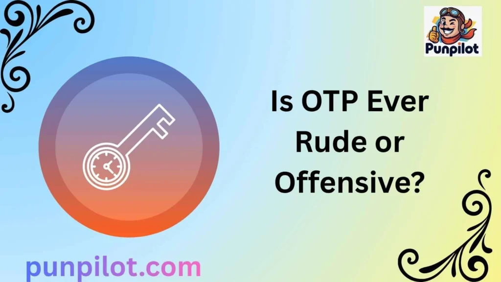 Is OTP Ever Rude or Offensive?