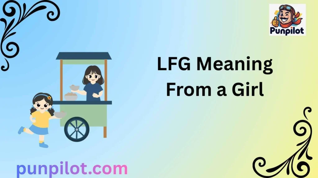 LFG Meaning From a Girl