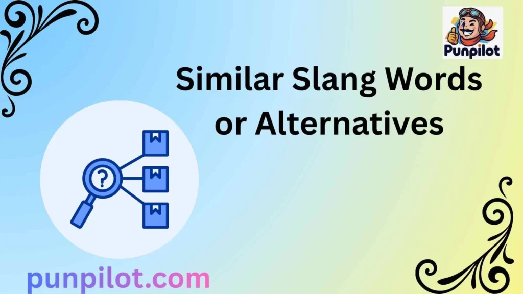 Similar Slang Words or Alternatives