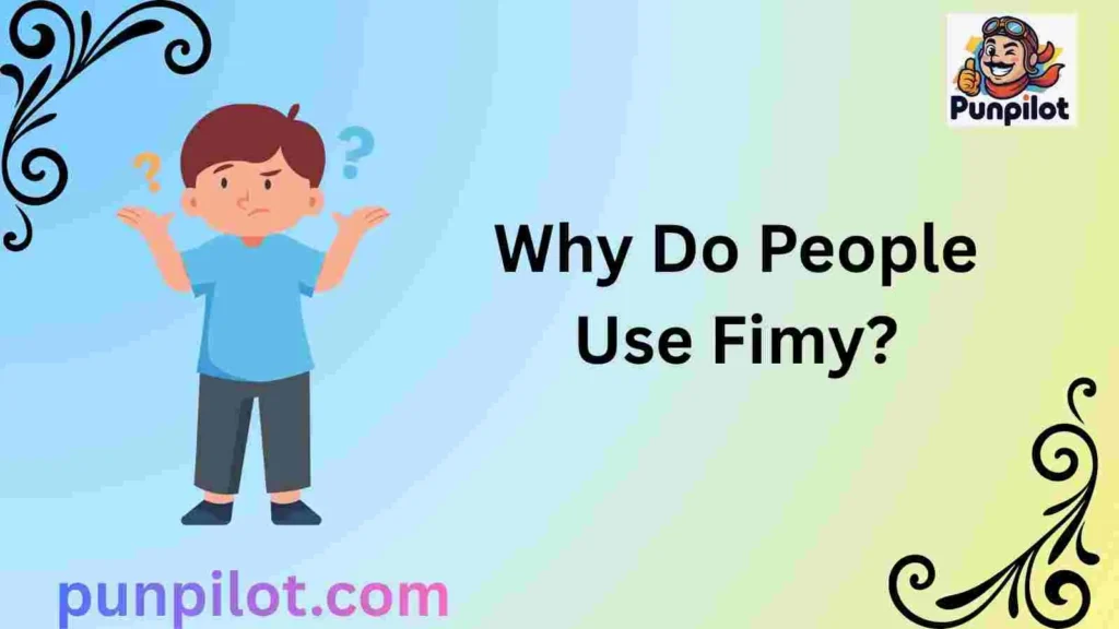 Why Do People Use Fimy?
