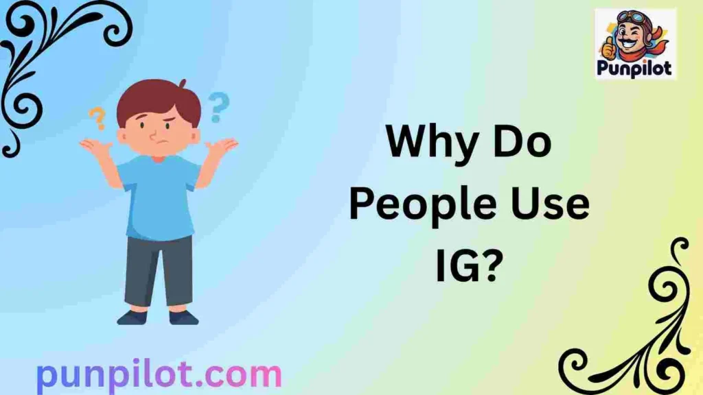  Why Do People Use IG?
