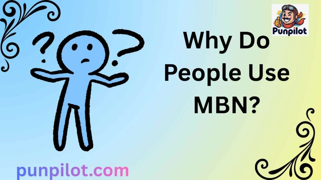 Why Do People Use MBN?