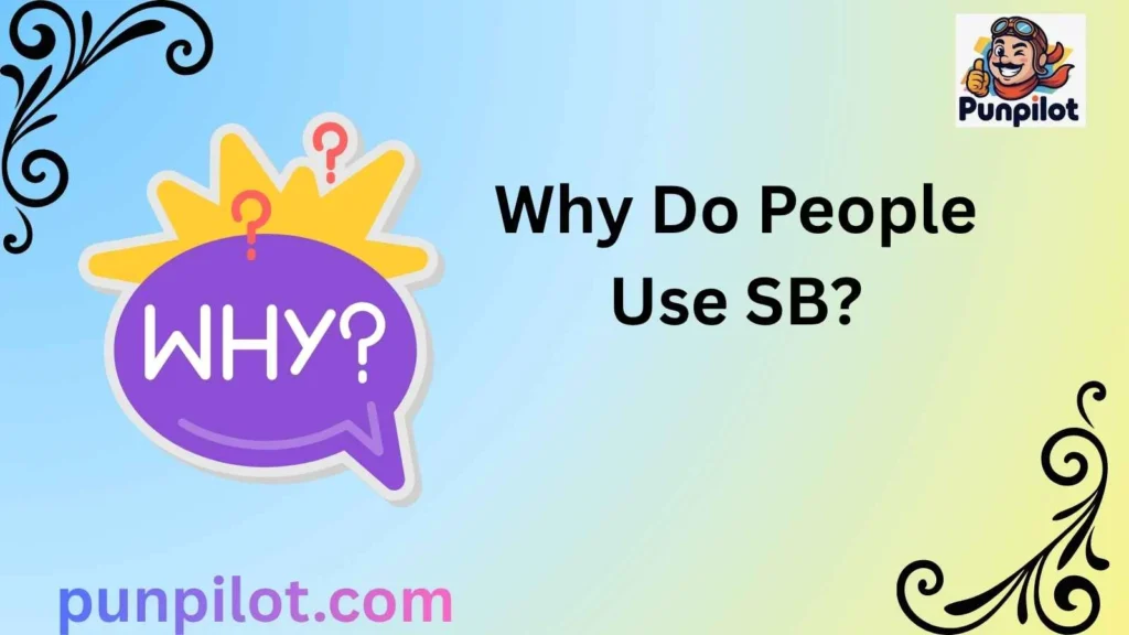 Why Do People Use SB?