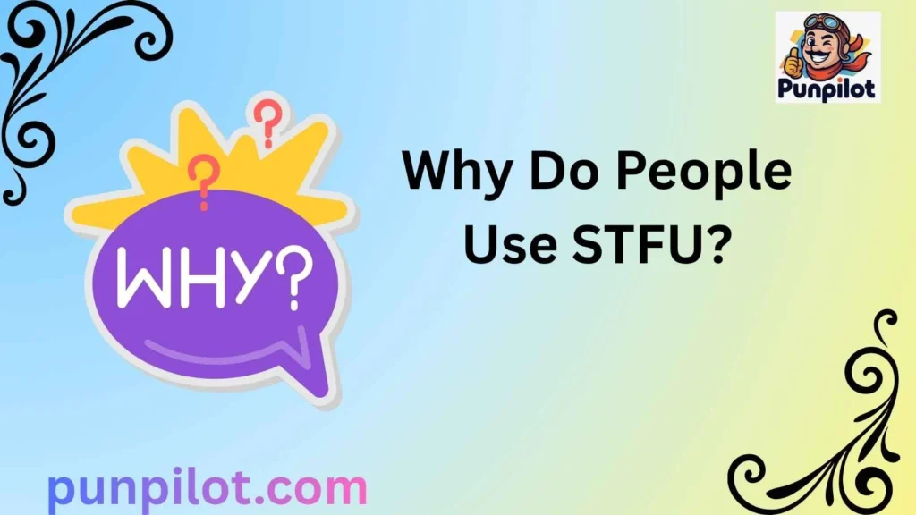 Why Do People Use STFU?