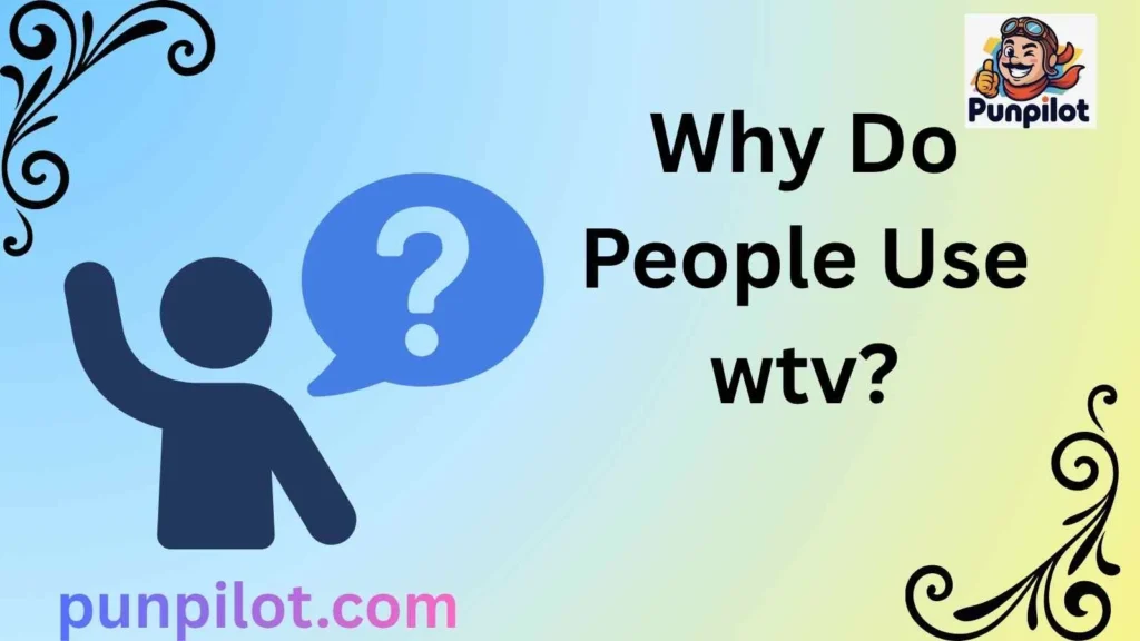  Why Do People Use wtv?