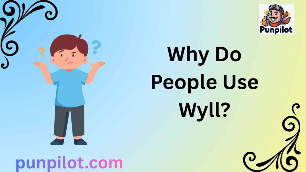 Why Do People Use Wyll?