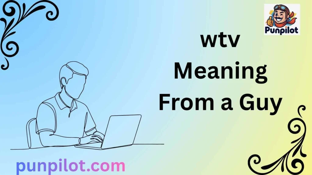 wtv Meaning From a Guy