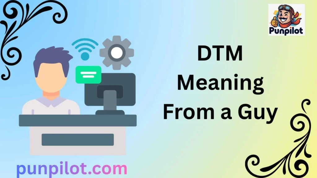 DTM Meaning From a Guy