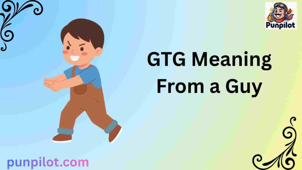 GTG Meaning From a Guy