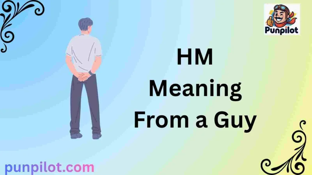 HM Meaning From a Guy