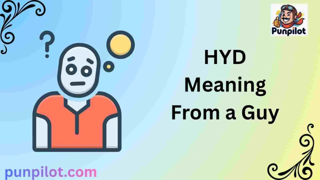HYD Meaning From a Guy