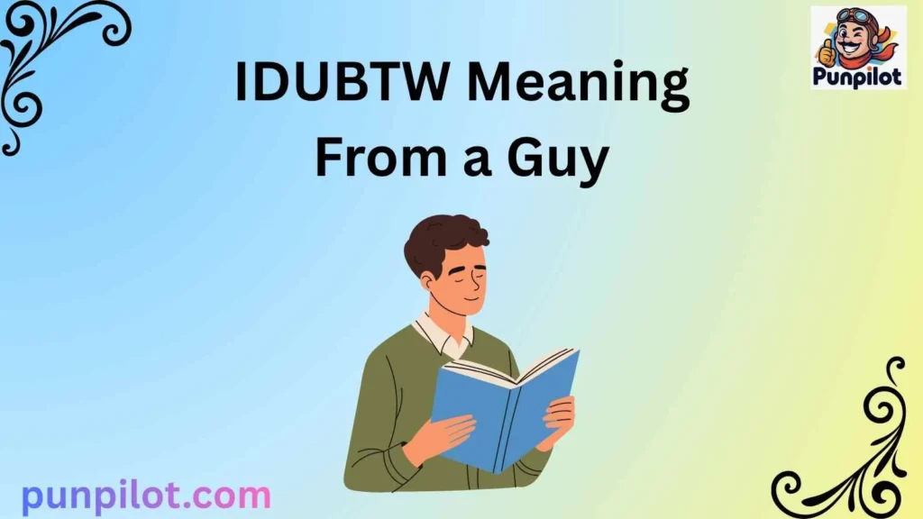 IDUBTW Meaning From a Guy