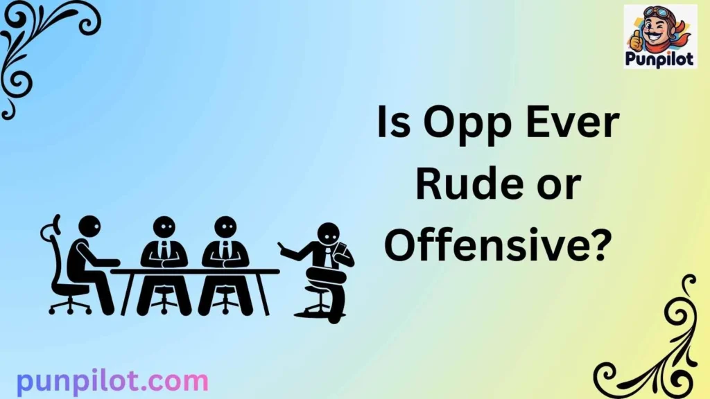 Is Opp Ever Rude or Offensive?