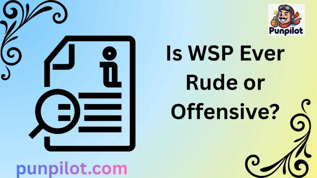Is WSP Ever Rude or Offensive?