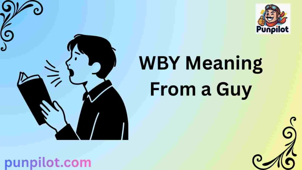 WBY Meaning From a Guy