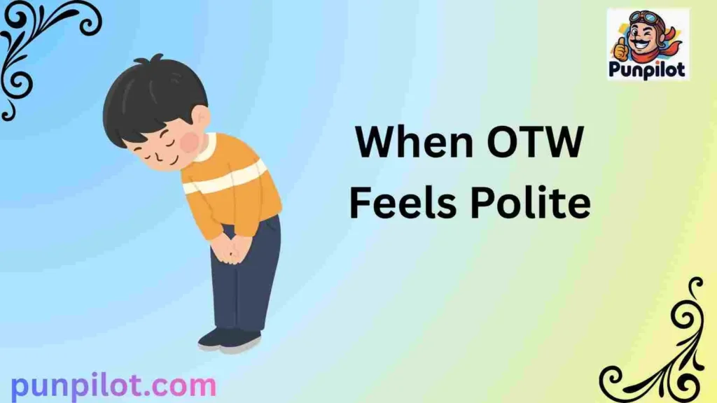 When OTW Feels Polite