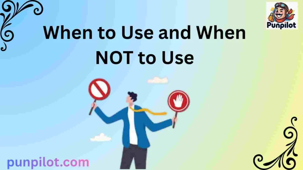 When to Use and When NOT to Use