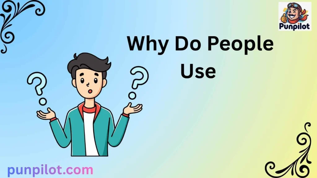 Why Do People Use