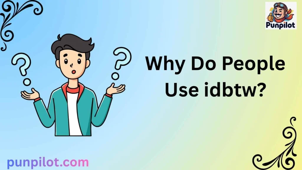 Why Do People Use idbtw?