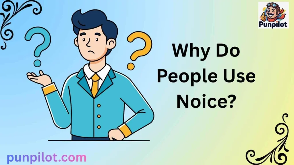 Why Do People Use Noice?