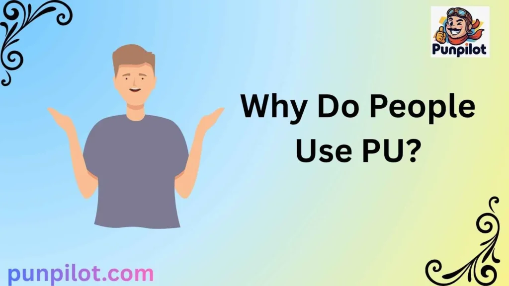 Why Do People Use PU?