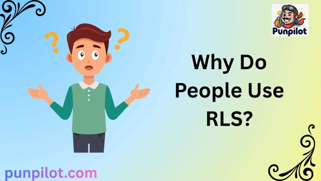 Why Do People Use RLS?