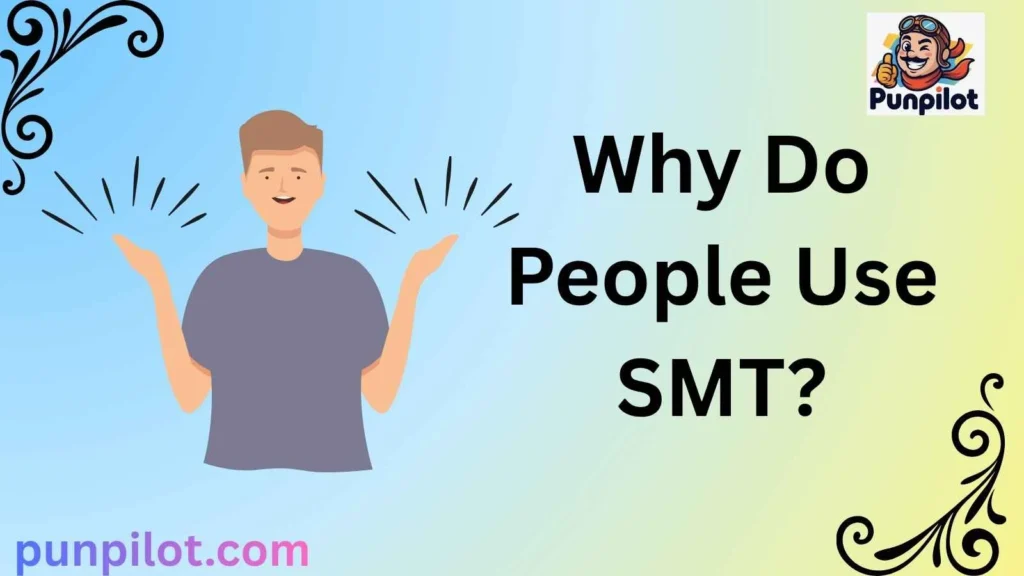 Why Do People Use SMT?
