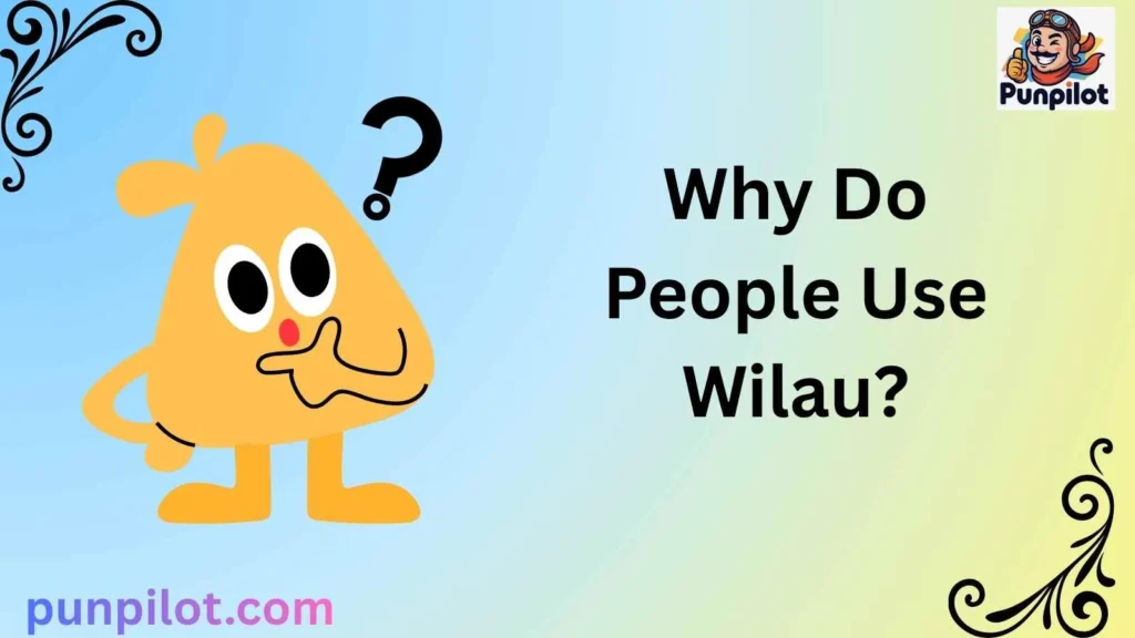 Why Do People Use Wilau?