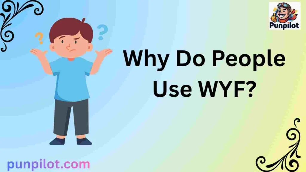 Why Do People Use WYF?