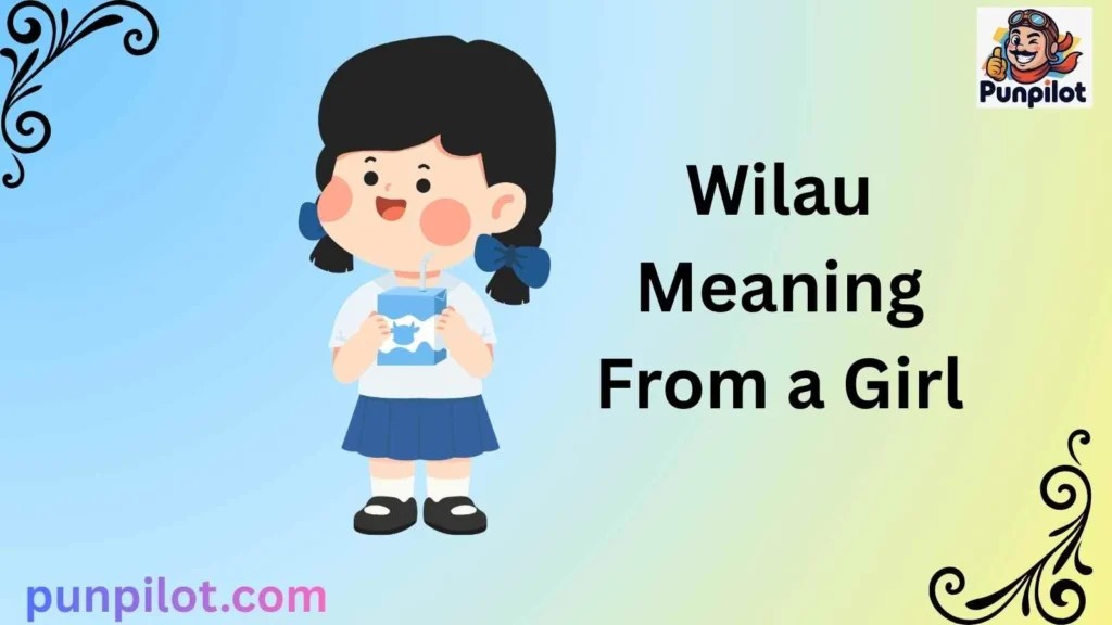 Wilau Meaning From a Girl
