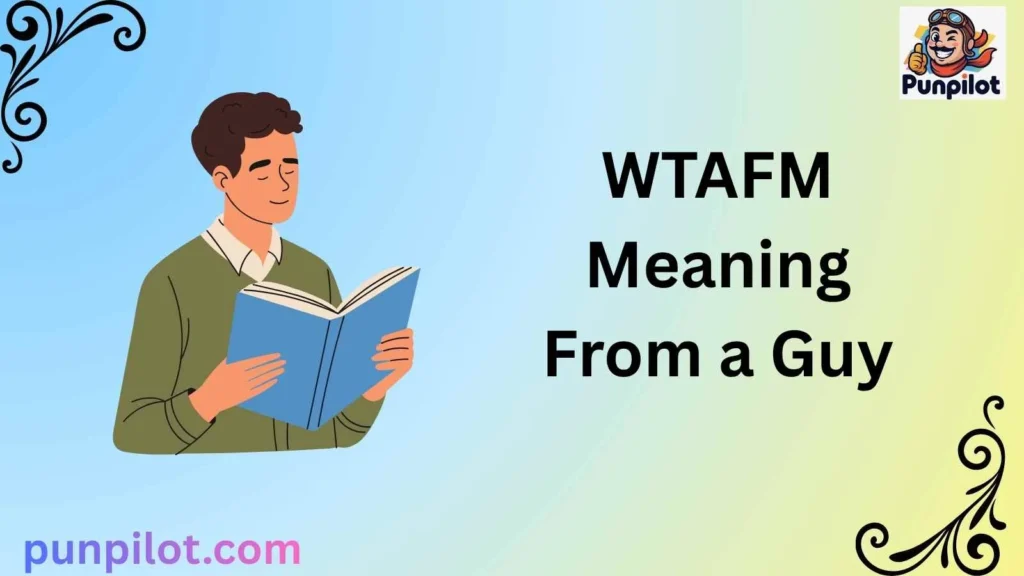 WTAFM Meaning From a Guy