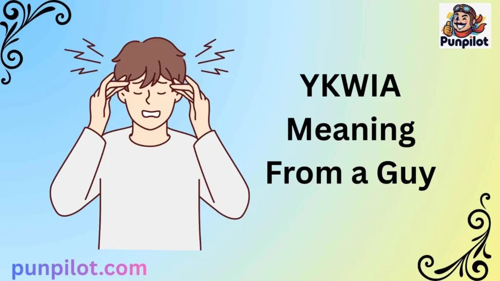 YKWIA Meaning From a Guy